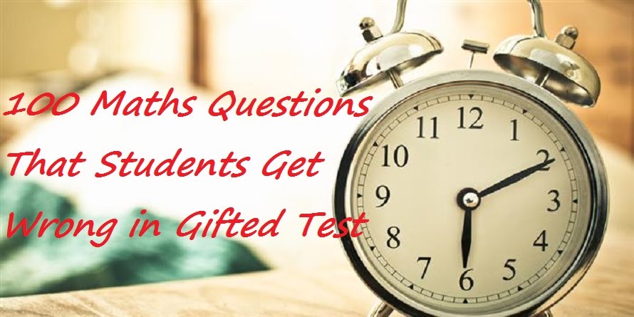 100 Maths Questions That Students Get Wrong in Gifted Test